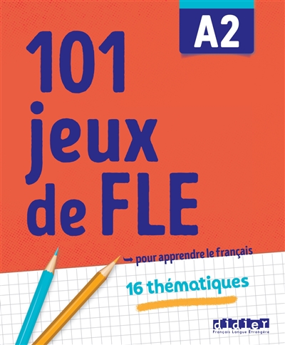 101 jeux de FLE A2 : pour apprendre le français : 16 thématiques