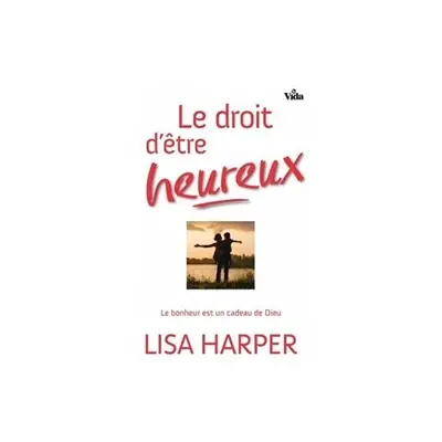 Le droit d'être heureux : le bonheur est un cadeau de Dieu
