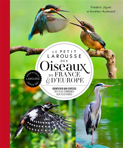 Le petit Larousse des oiseaux de France & d'Europe : identifier 500 espèces, des plus communes aux plus rares