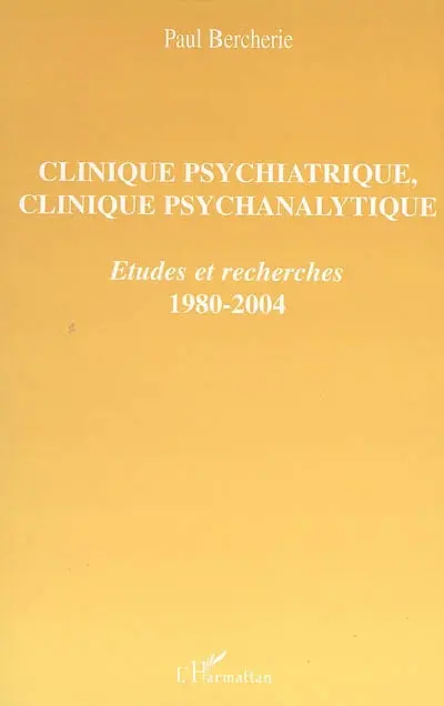 Clinique psychiatrique, clinique psychanalytique : études et recherches, 1980-2004
