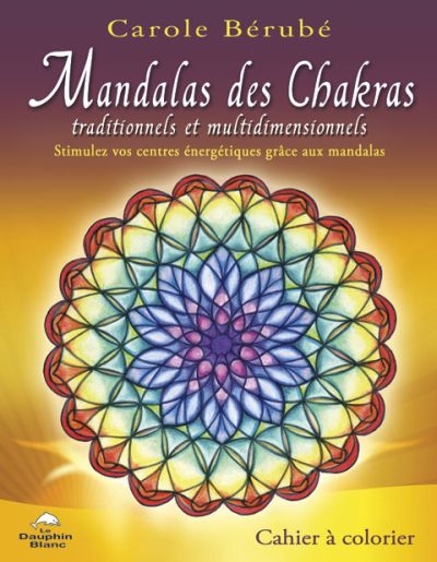 Mandalas des chakras traditionnels et multidimensionnels : stimulez vos centres énergétiques grâce aux mandalas