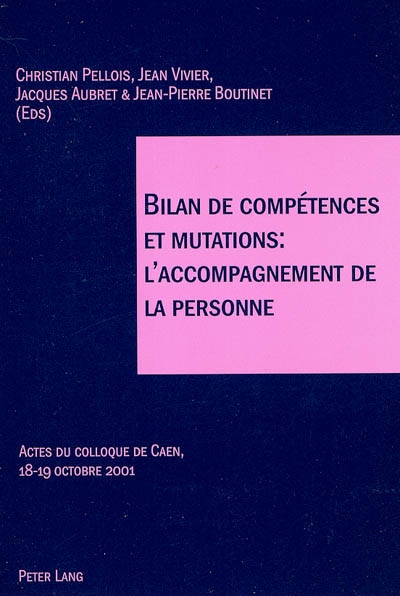 Bilan de compétences et mutations, l'accompagnement de la personne : actes du colloque de Caen, 18-19 octobre 2001