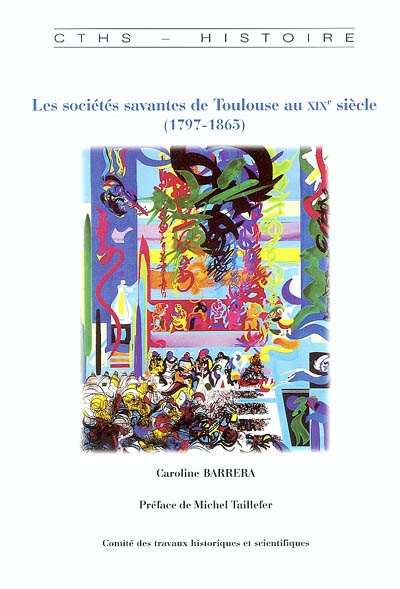 Les sociétés savantes de Toulouse au XIXe siècle (1797-1865)