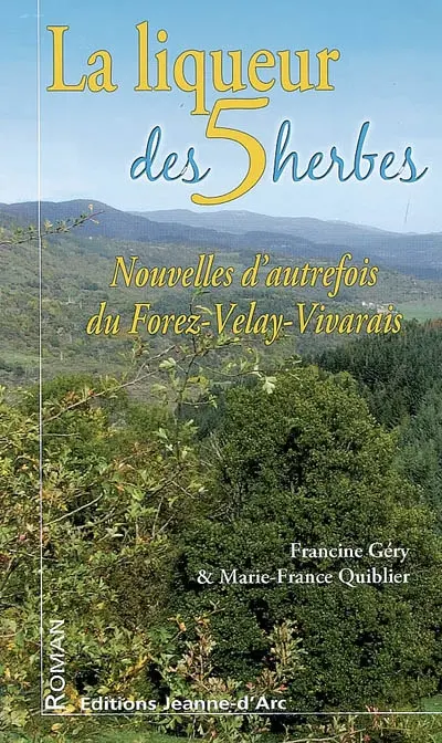 La liqueur des 5 herbes : nouvelles d'autrefois du Forez-Velay-Vivarais