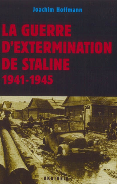 La guerre d'extermination de Staline 1941-1945 : préparation, exécution et documentation