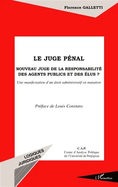 Le juge pénal : nouveau juge de la responsabilité des agents publics et des élus ? : une manifestation d'un droit administratif en mutation