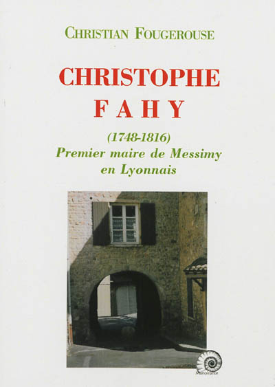 Christophe Fahy (1748-1816) : premier maire de Messimy en Lyonnais