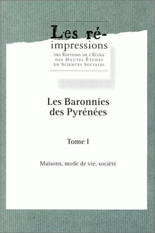 Les Baronnies des Pyrénées. Vol. 1. Maisons, mode de vie, société