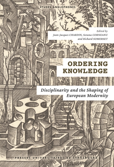 Ordering knowledge : disciplinarity and the shaping of European modernity