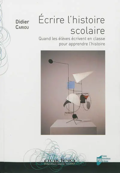 Ecrire l'histoire scolaire : quand les élèves écrivent en classe pour apprendre l'histoire
