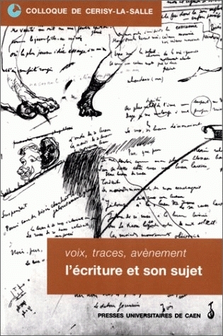 Voix, traces, avènement : l'écriture et son sujet : Colloque de Cerisy-la-Salle, 2-5 octobre 1997