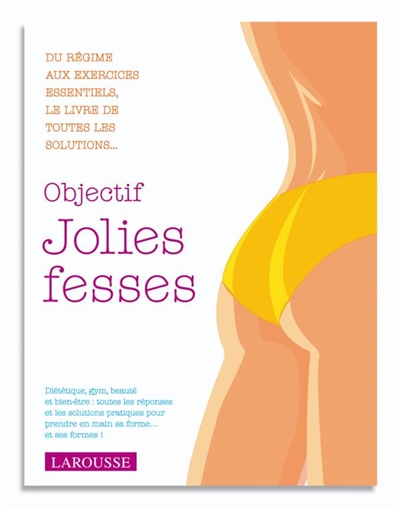 Objectif jolies fesses : tout pour réussir son programme forme...