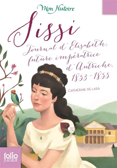 Sissi : journal d'Elisabeth, future impératrice d'Autriche, 1853-1855