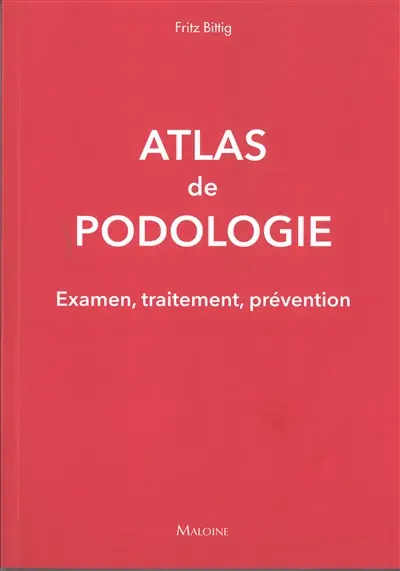 Atlas de podologie : examen, traitement, prévention