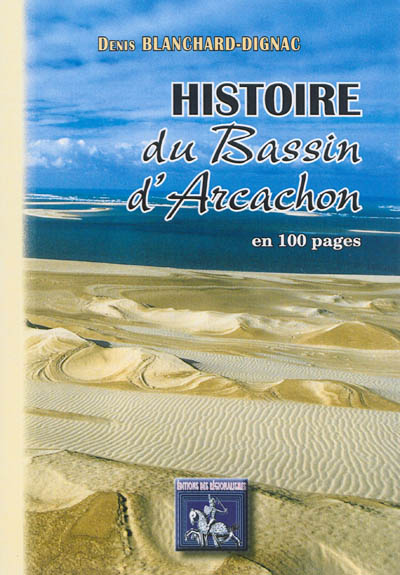 Histoire du bassin d'Arcachon : en 100 pages des origines à nos jours
