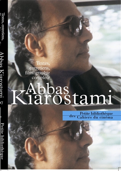 Abbas Kiarostami : textes, entretiens, filmographie complète