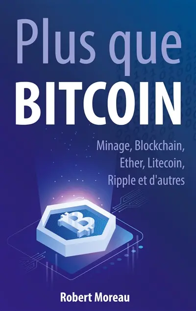 Plus que Bitcoin : Minage, Blockchain, Ether, Litecoin, Ripple et d'autres