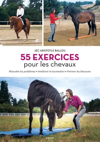 55 exercices pour les chevaux : résoudre les problèmes, améliorer la locomotion, prévenir les blessures