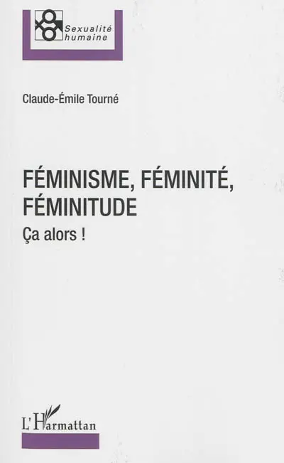 Féminisme, féminité, féminitude : ça alors !