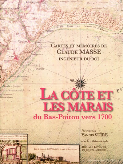 La côte et les marais du Bas-Poitou vers 1700 : cartes et mémoires de Claude Masse, ingénieur du roi