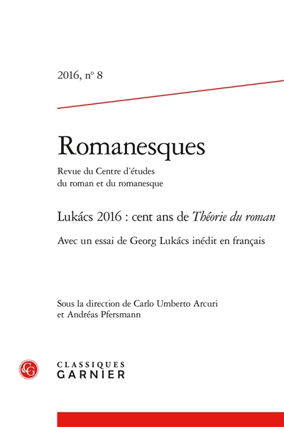 Romanesques, n° 8. Lukacs 2016 : cent ans de Théorie du roman : avec un essai de Georg Lukacs inédit en français