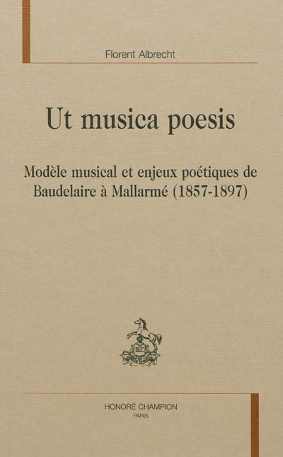 Ut musica poesis : modèle musical et enjeux poétiques de Baudelaire à Mallarmé (1857-1897)