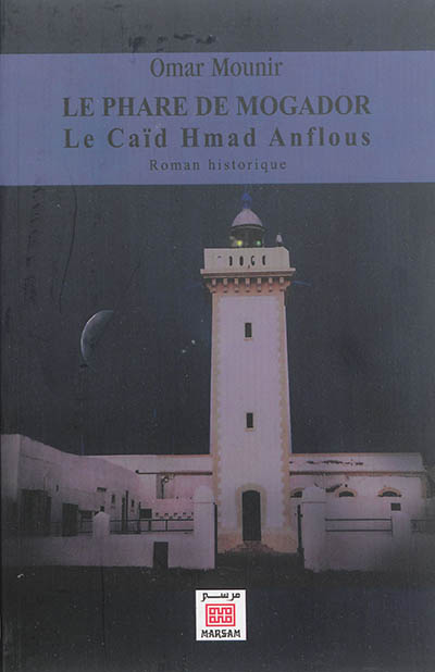 Le phare de Mogador : le caïd Hmad Anflous : roman historique
