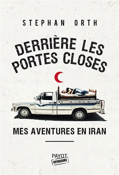 Derrière les portes closes : mes aventures en Iran