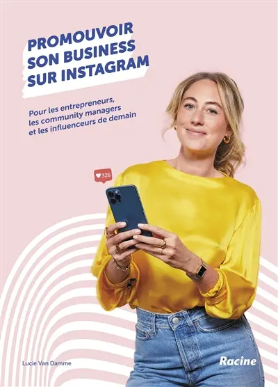Promouvoir son business sur Instagram : pour les entrepreneurs, les community managers et les influenceurs de demain Promouvoir son business sur Instagram : pour les entrepreneurs, les community managers et les influenceurs de demain