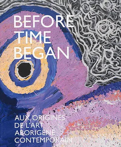 Before time began : aux origines de l'art aborigène contemporain