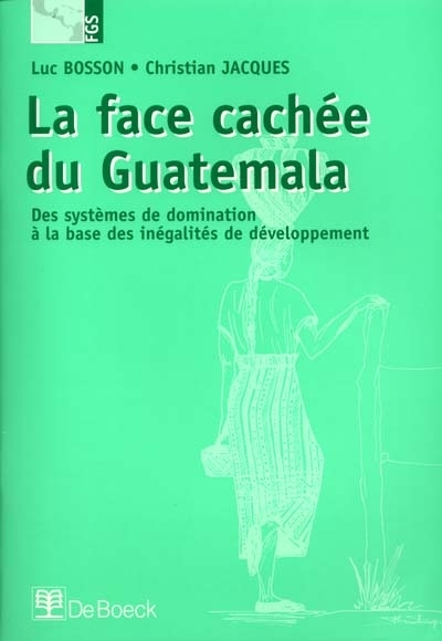 La face cachée du Guatemala : des systèmes de domination à la base des inégalités de développement