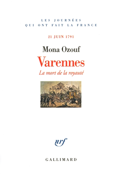 Varennes : la mort de la royauté : 21 juin 1791