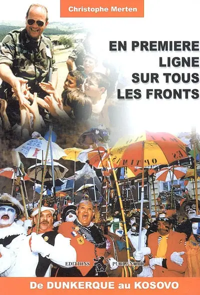 En première ligne sur tous les fronts : de Dunkerque au Kosovo
