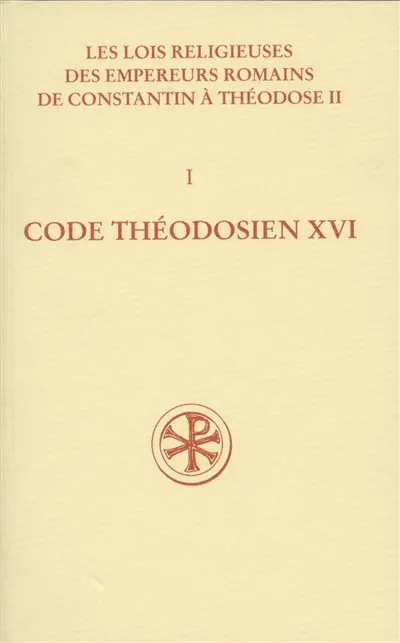 Les lois religieuses des empereurs romains de Constantin à Théodose II (312-438). Vol. 1. Code théodosien : livre XVI