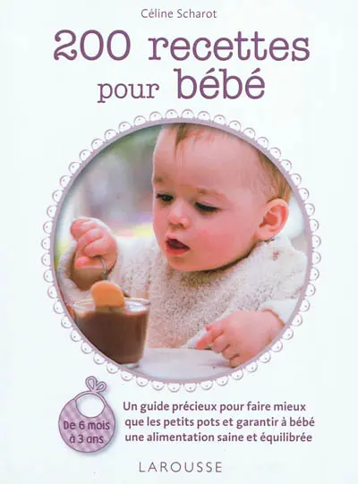 200 recettes pour bébé : de 6 mois à 3 ans