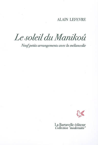 Le soleil de Manikoû : neuf petits arrangements avec la mélancolie