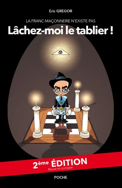 La Franc-Maçonnerie n'existe pas, lâchez moi le tablier ! : 2ème édition / poche