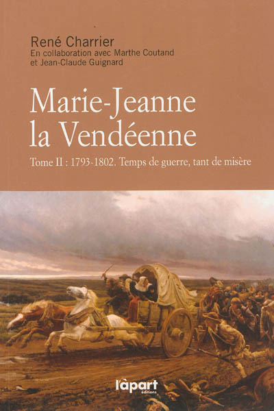 Marie-Jeanne la Vendéenne. Vol. 2. 1793-1802, temps de guerre, tant de misère