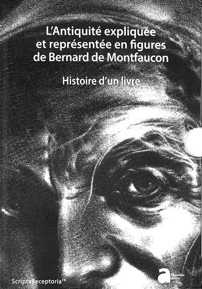 L'Antiquité expliquée et représentée en figures de Bernard de Montfaucon : histoire d'un livre