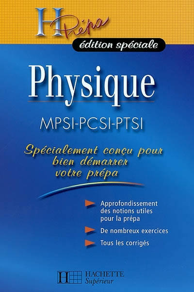 Physique, MPSI-PCSI-PTSI : appronfondissement des notions utiles pour la prépa, de nombreux exercices, tous les corrigés