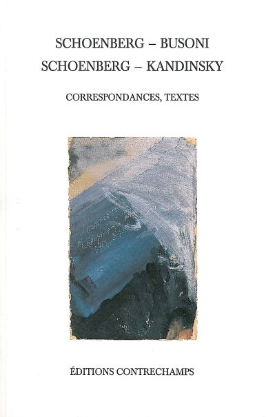 Schoenberg-Busoni, Schoenberg-Kandinsky : correspondances, textes