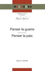 Panser la guerre, penser la paix : mélanges en l'honneur du professeur Rahim Kherad Panser la guerre, penser la paix : mélanges en l'honneur du professeur Rahim Kherad