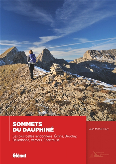 Sommets du Dauphiné : les plus belles randonnées : Ecrins, Dévoluy, Belledonne, Vercors, Chartreuse