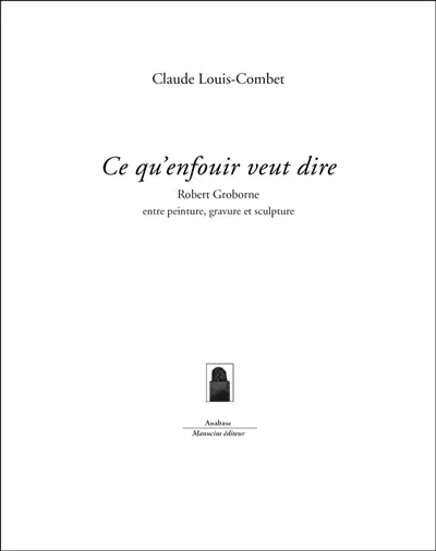 Ce qu'enfouir veut dire : Robert Groborne entre peinture, gravure et sculpture