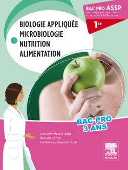 Biologie appliquée, microbiologie, nutrition, alimentation : 1re bac pro ASSP, accompagnement soins et services à la personne : bac pro 3 ans