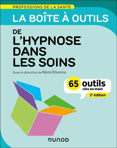 La boîte à outils de l'hypnose dans les soins : 65 outils clés en main