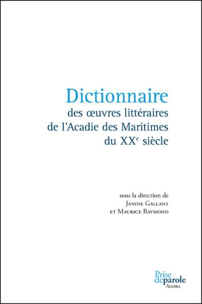 Dictionnaire des oeuvres littéraires de l'Acadie des Maritimes du XXe siècle