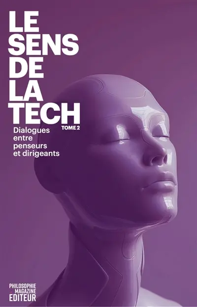 Le sens de la tech : dialogues entre penseurs et dirigeants. Vol. 2