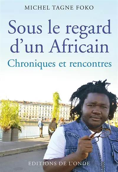 Sous le regard d'un Africain : chroniques et rencontres