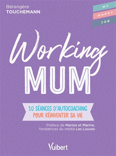 Working mum : 10 séances d'autocoaching pour réinventer sa vie